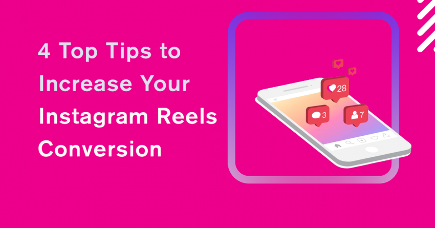4 Top Tips to Increase Your Instagram Reels Conversion