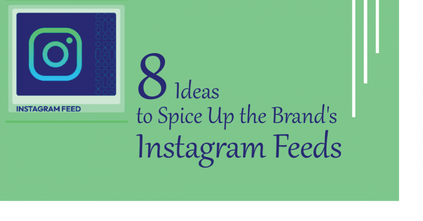 8 Ideas to Spice Up the Brand's Instagram Feeds
